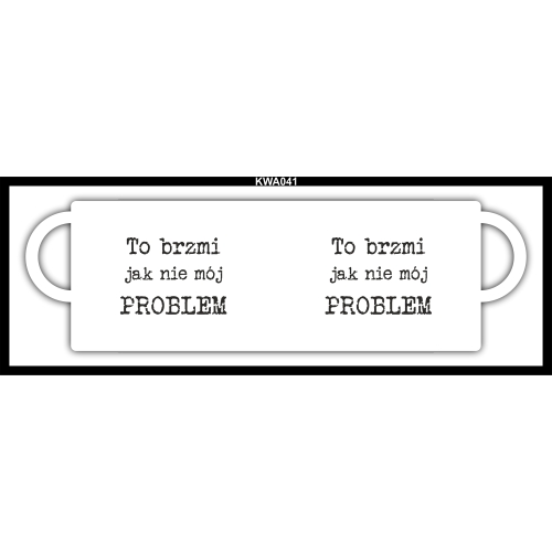 To brzmi jak nie mój problem KWA041